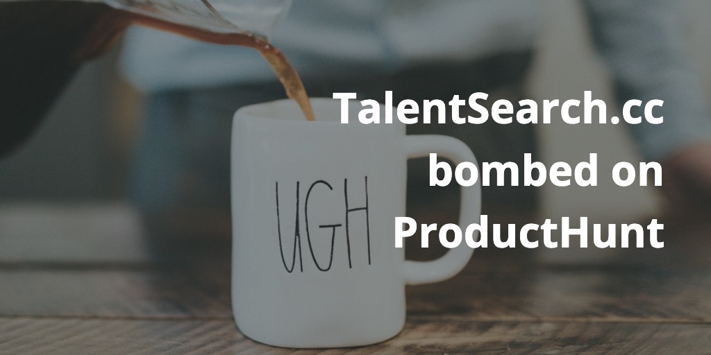TalentSearch.cc Bombed on ProductHunt